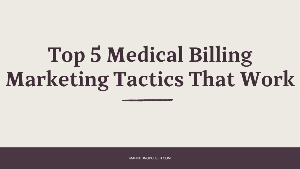 Top 5 Medical Billing Marketing Tactics That Work